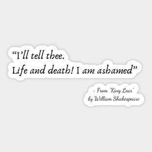 A Quote about Life from "King Lear” by William Shakespeare Sticker